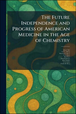 The Future Independence and Progress of American Medicine in the Age of Chemistry