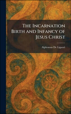 Tradd Street Press The Incarnation Birth and Infancy of Jesus Christ