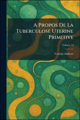 Tradd Street Press A PROPOS DE LA TUBERCULOSE UTERINE PRIMITIVE