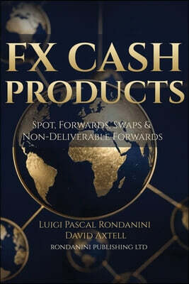 Rondanini Publishing Ltd FX Cash Products: Spot, Forwards, Swaps & Non-Deliverable Forwards