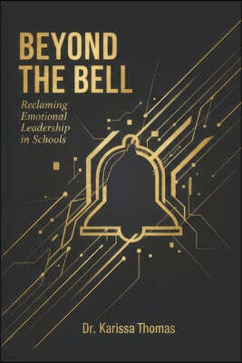 Mosaic Intelligence Publishing Beyond the Bell: Reclaiming Emotional Leadership in Schools