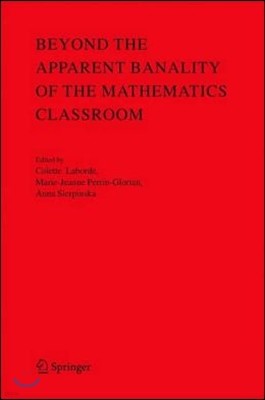 Beyond the Apparent Banality of the Mathematics Classroom