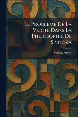 Tradd Street Press Le Probleme De La Verite Dans La Philosophie De Spinoza