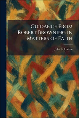 Tradd Street Press Guidance From Robert Browning in Matters of Faith