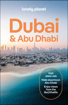 Lonely Planet Dubai & Abu Dhabi: Plan the Trip of a Lifetime Detailed Itineraries & Maps Insider Tips Covers Deira, Bur Dubai, Jumeirah, Dubai Marina,