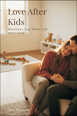 Mindful Pages Love After Kids: Reconnecting When Life Gets Loud