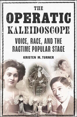 The Operatic Kaleidoscope: Voice, Race, and the Ragtime Popular Stage