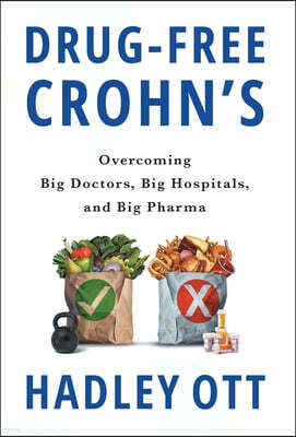 Houndstooth Press Drug-Free Crohn's: Overcoming Big Doctors, Big Hospitals, and Big Pharma