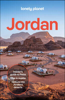 Lonely Planet Jordan: Plan the Trip of a Lifetime Detailed Itineraries & Maps Insider Tips Covers Amman, Jerash, the Jordan Valley, Madaba, Wadi Rum,