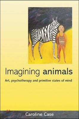 Imagining Animals: Art, Psychotherapy and Primitive States of Mind