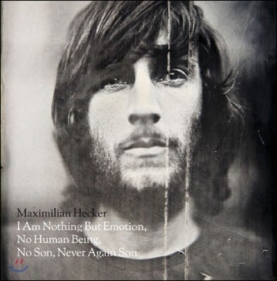 Maximilian Hecker / I Am Nothing But Emotion, No Human Being, No Son, Never Again Son (̰)