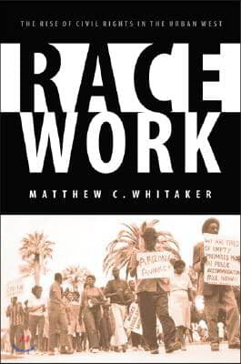 Race Work: The Rise of Civil Rights in the Urban West