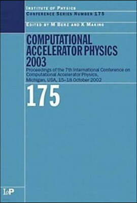 Computational Accelerator Physics 2003: Proceedings of the Seventh International Conference on Computational Accelerator Physics, Michigan, USA, 15-18