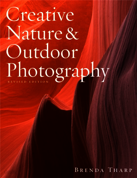 Creative Nature & Outdoor Photography, Revised Edition