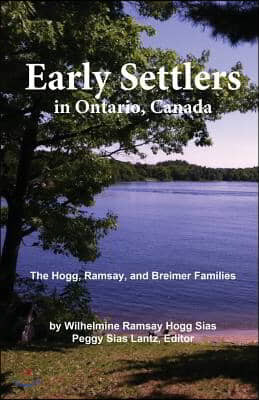 Early Settlers in Ontario, Canada: The Hogg, Ramsay, and Breimer Families