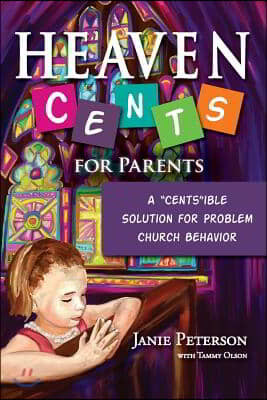 Heaven Cents for Parents: A "cents"ible Solution for Problem Church Behavior