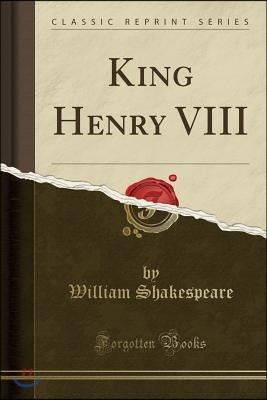 King Henry VIII (Classic Reprint)