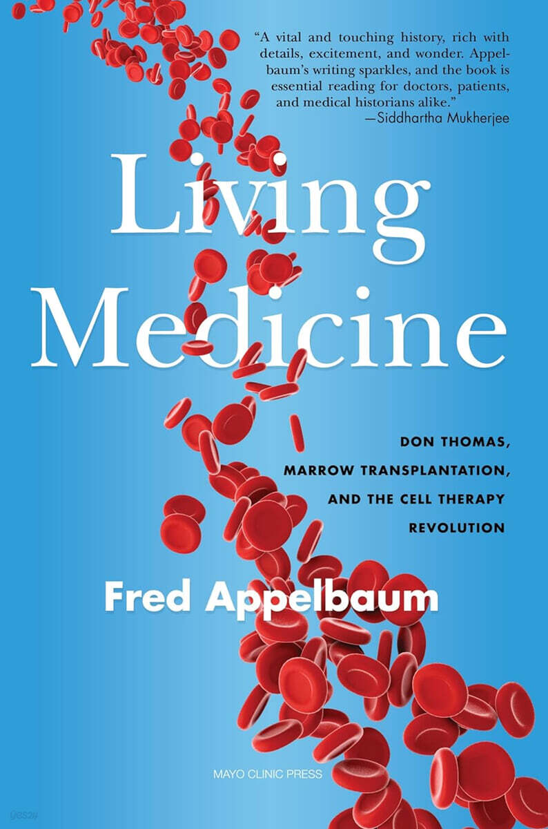 A Living Medicine : Don Thomas, Marrow Transplantation, and the Cell Therapy Revolution