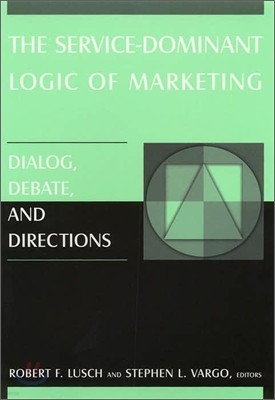The Service-Dominant Logic of Marketing: Dialog, Debate, and Directions