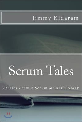 Scrum Tales: Stories From a Scrum Master's Diary