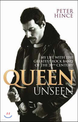 Queen Unseen: My Life with the Greatest Rock Band of the 20th Century