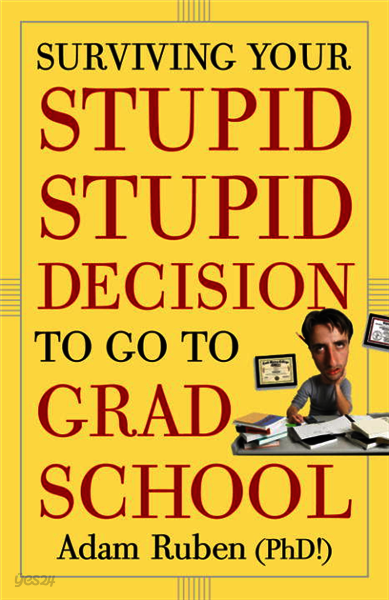 Surviving Your Stupid, Stupid Decision to Go to Grad School