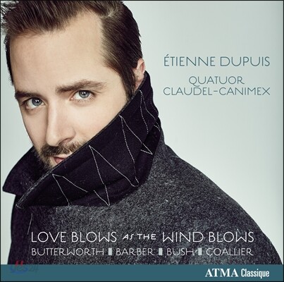 Etienne Dupuis 현악 사중주 반주로 듣는 근현대 가곡집 - 조지 버터워스 / 바버 / 제프리 부쉬 (Butterworth: Love Blows as the Wind Blows)