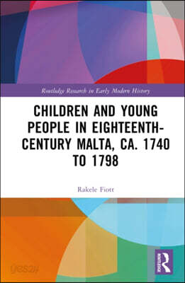 Children and Young People in Eighteenth-Century Malta, ca. 1740 to 1798