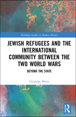 Jewish Refugees and the International Community between the Two World Wars