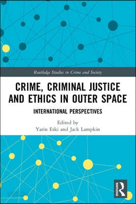 Crime, Criminal Justice and Ethics in Outer Space