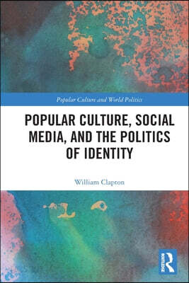Popular Culture, Social Media, and the Politics of Identity
