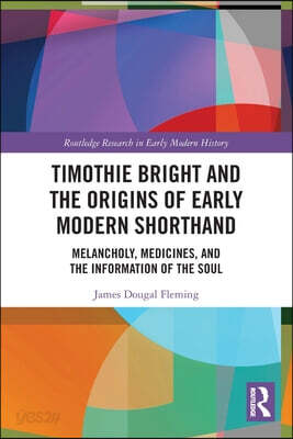 Timothie Bright and the Origins of Early Modern Shorthand