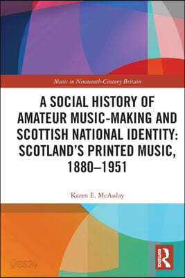 Social History of Amateur Music-Making and Scottish National Identity: Scotland’s Printed Music, 1880–1951