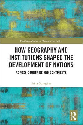 How Geography and Institutions Shaped the Development of Nations