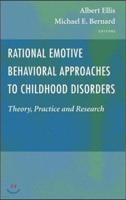 Rational Emotive Behavioral Approaches to Childhood Disorders: Theory, Practice and Research