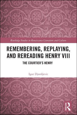 Remembering, Replaying, and Rereading Henry VIII