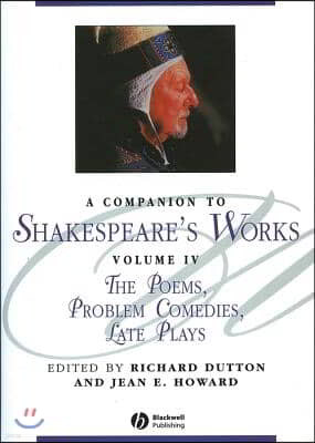 A Companion to Shakespeare's Works, Volume IV: The Poems, Problem Comedies, Late Plays