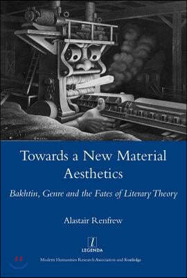 Towards a New Material Aesthetics: Bakhtin, Genre and the Fates of Literary Theory