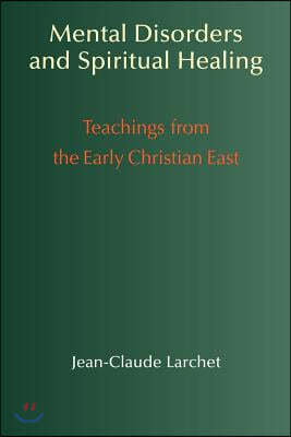 Mental Disorders & Spiritual Healing: Teachings from the Early Christian East