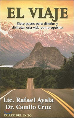 El Viaje: Siete Pasos Para Disenar y Disfrutar una Vida Con Proposito