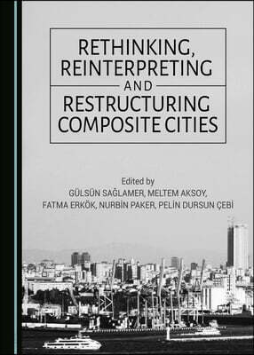 Rethinking, Reinterpreting and Restructuring Composite Cities