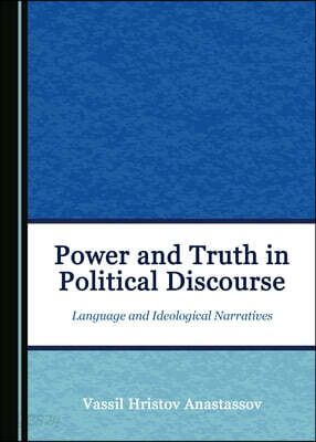 Power and Truth in Political Discourse: Language and Ideological Narratives