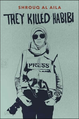 They Killed Habibi: A Journalist's Story of Life and Death in Gaza