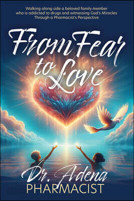 From Fear to Love: Walking Alongside a Beloved Family Member Who Is Addicted to Drugs and Witnessing God's Miracles Through a Pharmacist's Perspective
