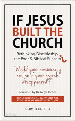 If Jesus Built The Church: Rethinking Discipleship, the Poor & Biblical Success
