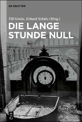 Die Lange Stunde Null: Beiträge Zu Literatur Und Film Einer Übergangszeit Um 1945