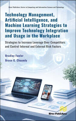 Technology Management, Artificial Intelligence, and Machine Learning Strategies to Improve Technology Integration and Usage in the Workplace