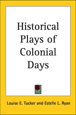 Historical Plays of Colonial Days