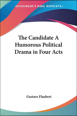 The Candidate A Humorous Political Drama in Four Acts