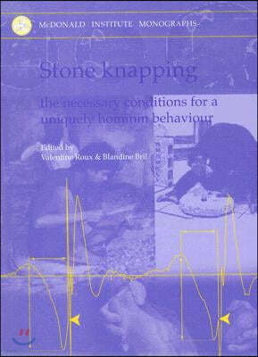 Stone Knapping: The Necessary Conditions for a Uniquely Hominin Behaviour